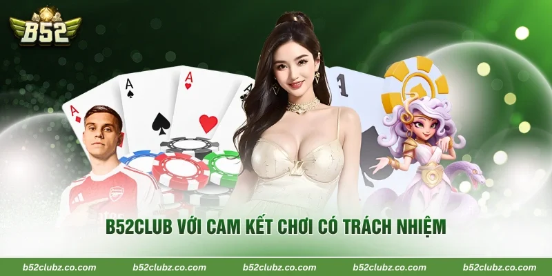 B52Club với cam kết chơi có trách nhiệm