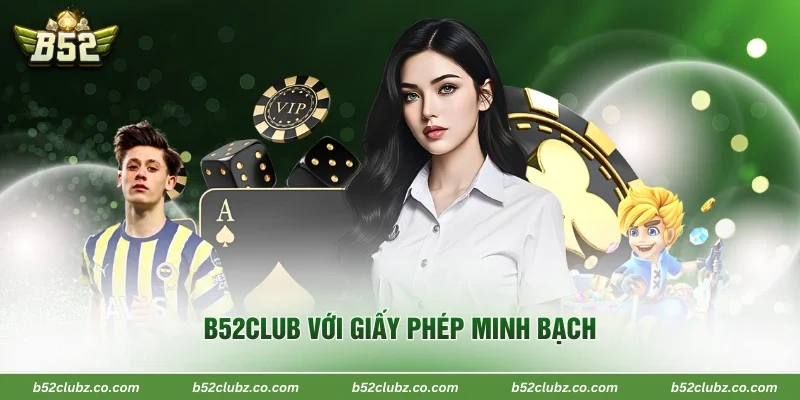 B52Club với giấy phép minh bạch