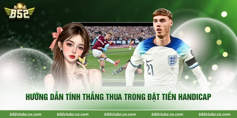 Hướng dẫn tính thắng thua trong đặt tiền handicap