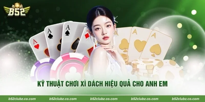 Kỹ thuật chơi xì dách hiệu quả cho anh em