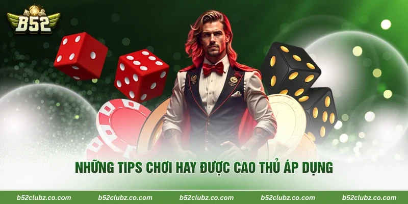 Những tips chơi hay được cao thủ áp dụng