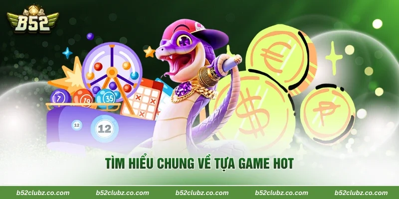 Tìm hiểu chung về tựa game hot